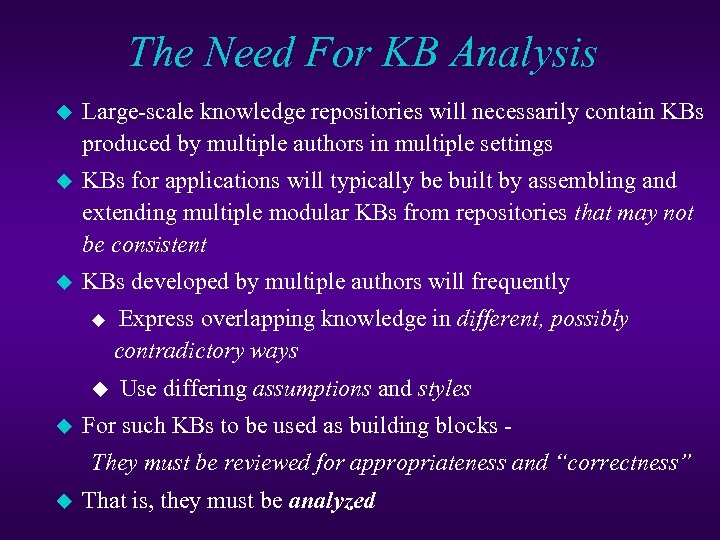 The Need For KB Analysis u Large-scale knowledge repositories will necessarily contain KBs produced