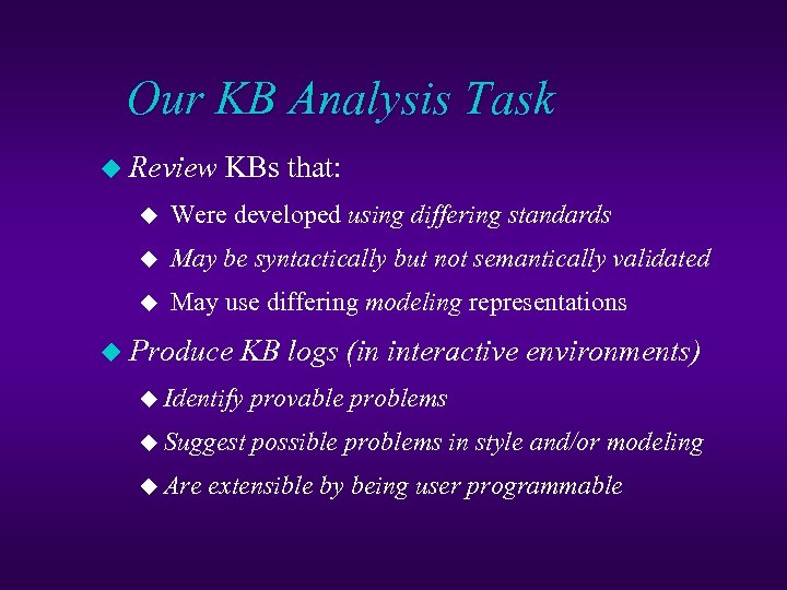Our KB Analysis Task u Review KBs that: u Were developed using differing standards