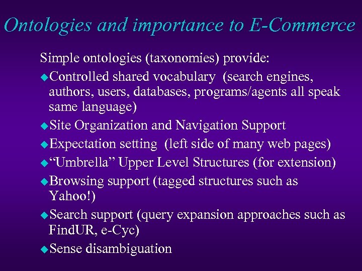 Ontologies and importance to E-Commerce Simple ontologies (taxonomies) provide: u. Controlled shared vocabulary (search