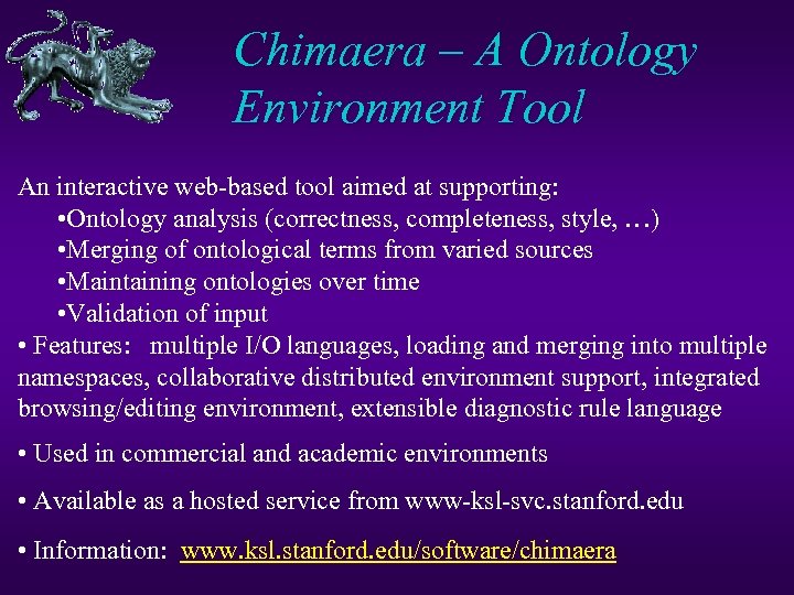Chimaera – A Ontology Environment Tool An interactive web-based tool aimed at supporting: •