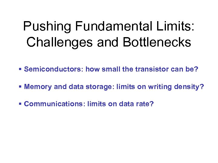 Pushing Fundamental Limits: Challenges and Bottlenecks § Semiconductors: how small the transistor can be?