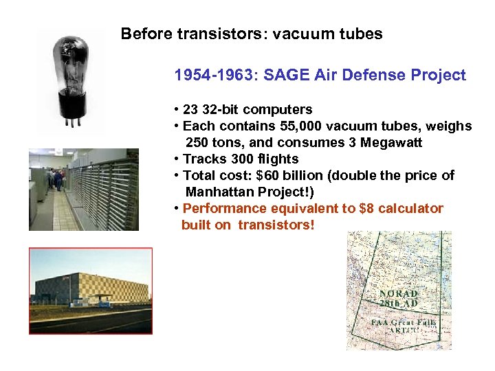 Before transistors: vacuum tubes 1954 -1963: SAGE Air Defense Project • 23 32 -bit