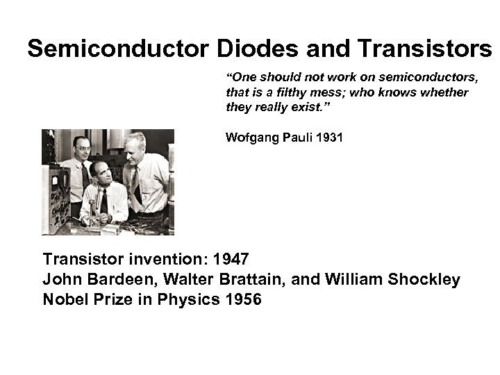Semiconductor Diodes and Transistors “One should not work on semiconductors, that is a filthy