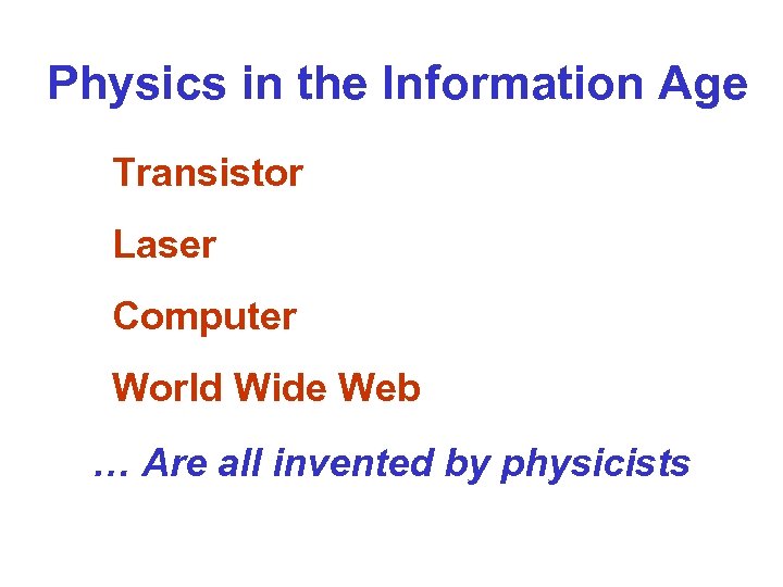 Physics in the Information Age Transistor Laser Computer World Wide Web … Are all