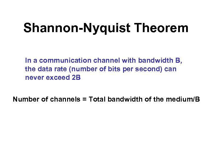 Shannon-Nyquist Theorem In a communication channel with bandwidth B, the data rate (number of