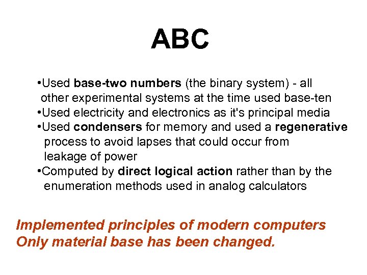 ABC • Used base-two numbers (the binary system) - all other experimental systems at