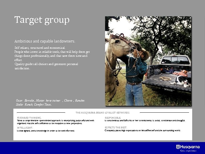 Target group Ambitious and capable landowners. Self reliant, structured and economical. People who invest