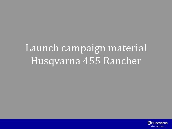 Launch campaign material Husqvarna 455 Rancher 