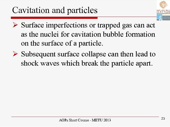 Cavitation and particles Ø Surface imperfections or trapped gas can act as the nuclei