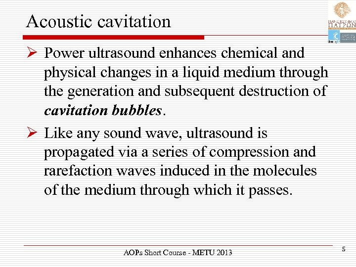 Acoustic cavitation Ø Power ultrasound enhances chemical and physical changes in a liquid medium