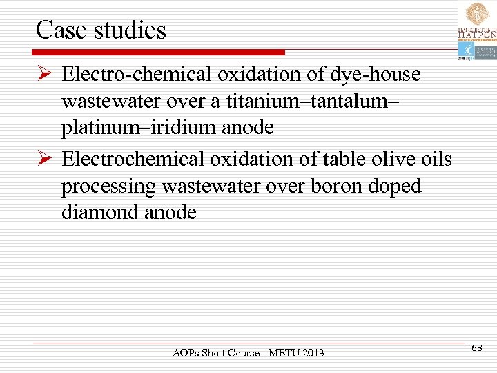Case studies Ø Electro-chemical oxidation of dye-house wastewater over a titanium–tantalum– platinum–iridium anode Ø