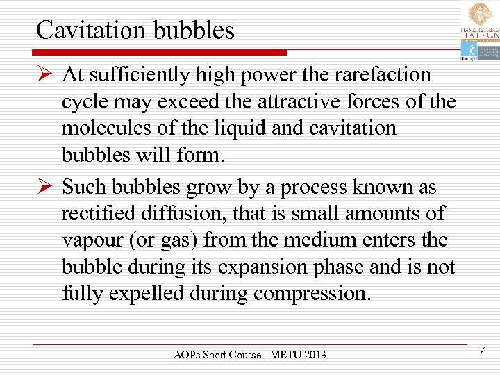 Cavitation bubbles Ø At sufficiently high power the rarefaction cycle may exceed the attractive