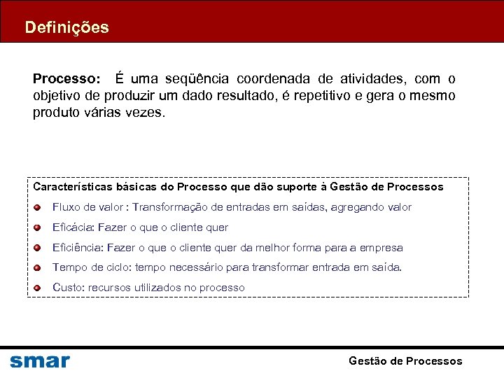 Definições Processo: É uma seqüência coordenada de atividades, com o objetivo de produzir um