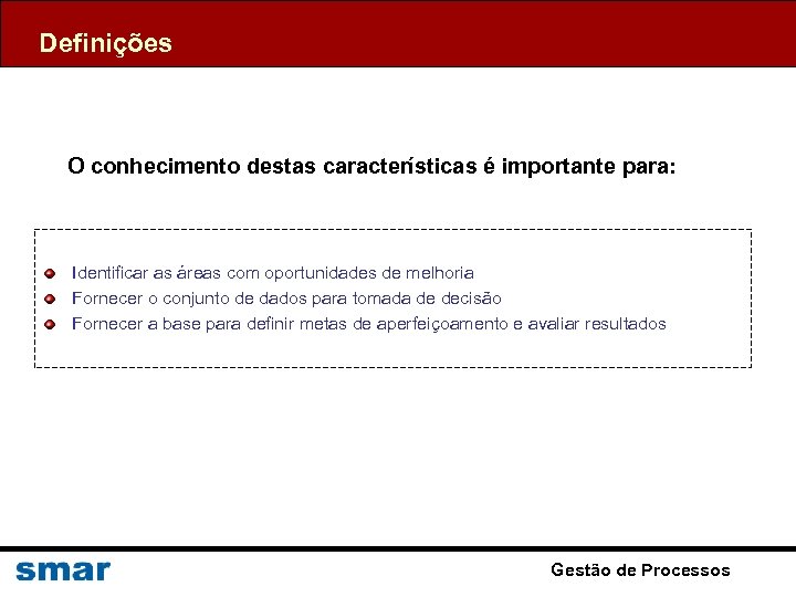 Definições O conhecimento destas características é importante para: Identificar as áreas com oportunidades de