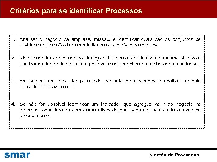 Critérios para se identificar Processos 1. Analisar o negócio da empresa, missão, e identificar