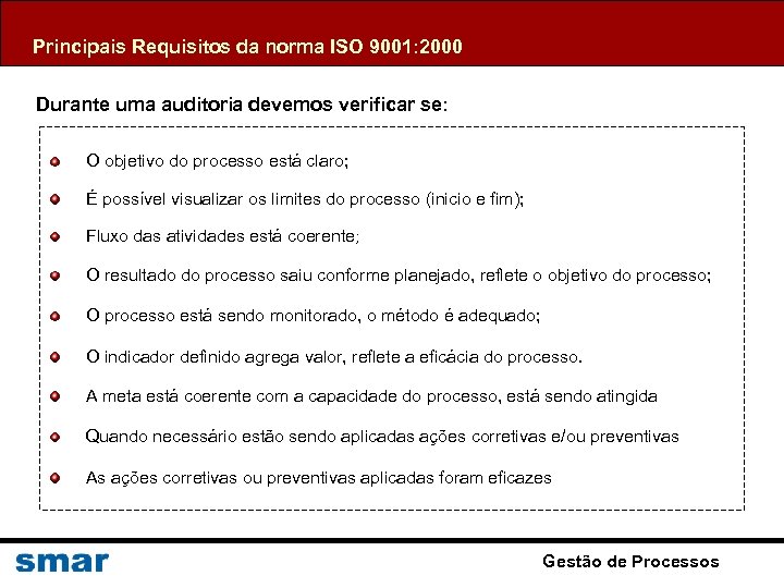 Principais Requisitos da norma ISO 9001: 2000 Durante uma auditoria devemos verificar se: O
