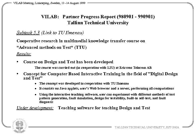 VILAB Meeting, Linkoeping, Sweden, 13 -14 August 1999 VILAB: Partner Progress Report (980901 -