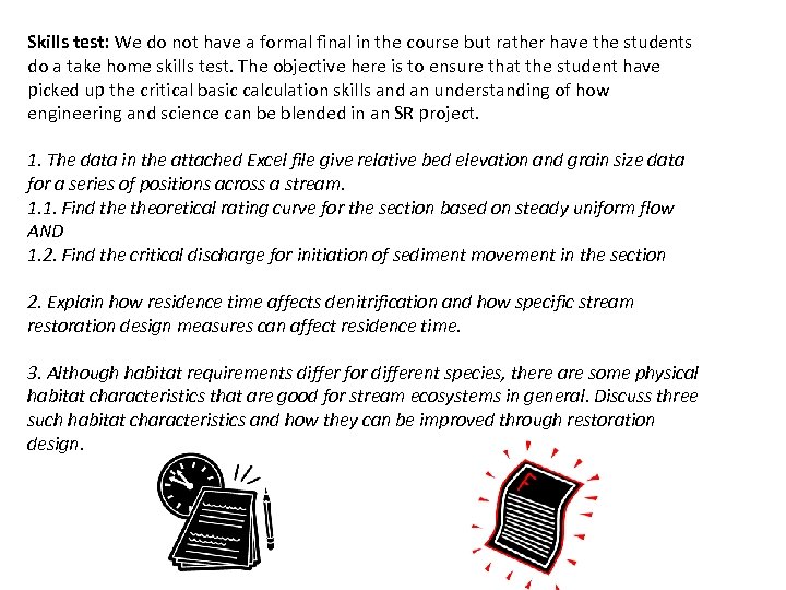 Skills test: We do not have a formal final in the course but rather