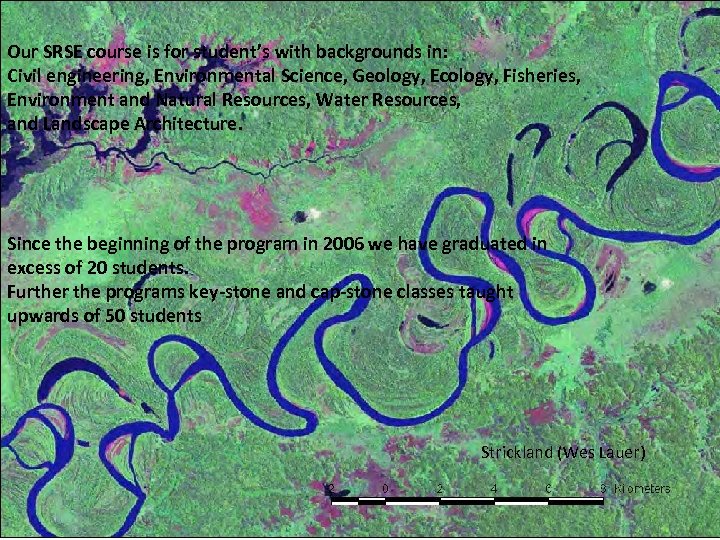 Our SRSE course is for student’s with backgrounds in: Civil engineering, Environmental Science, Geology,
