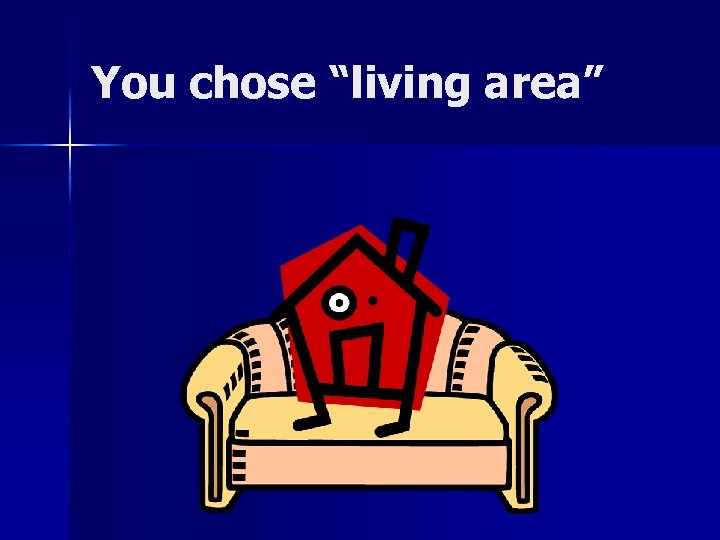You chose “living area” 