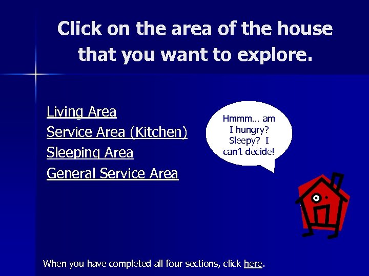 Click on the area of the house that you want to explore. Living Area