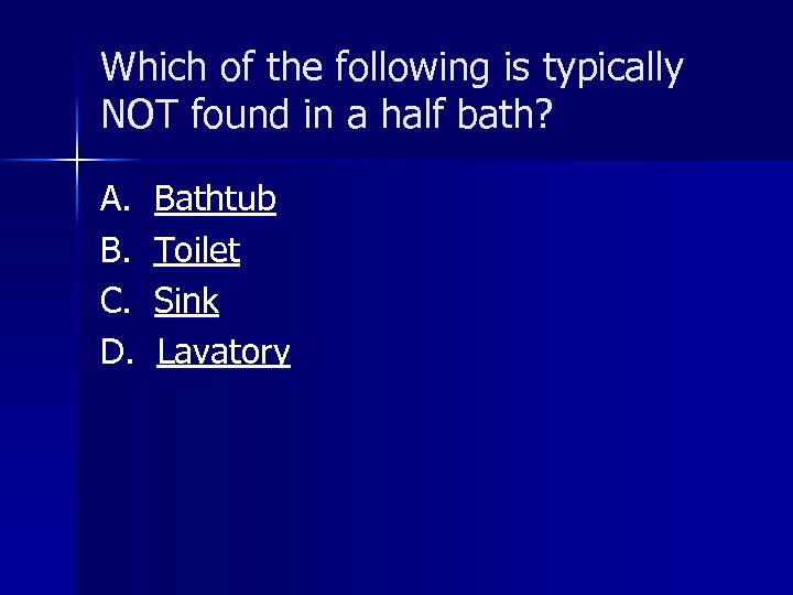 Which of the following is typically NOT found in a half bath? A. B.