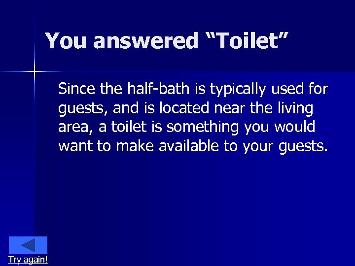 You answered “Toilet” Since the half-bath is typically used for guests, and is located