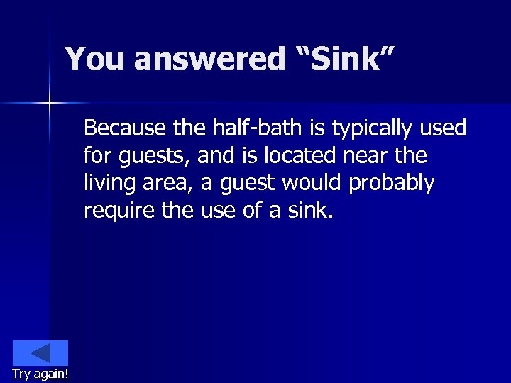 You answered “Sink” Because the half-bath is typically used for guests, and is located