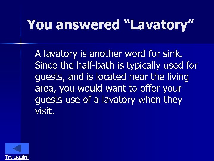 You answered “Lavatory” A lavatory is another word for sink. Since the half-bath is