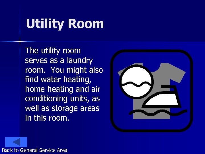 Utility Room The utility room serves as a laundry room. You might also find