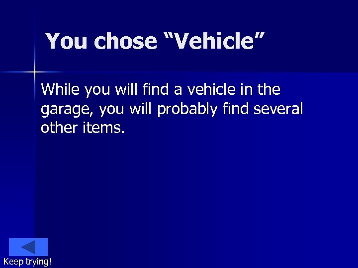 You chose “Vehicle” While you will find a vehicle in the garage, you will