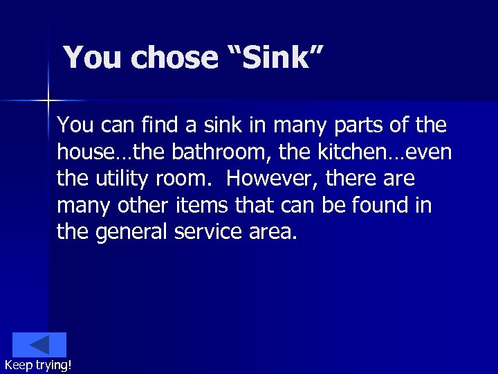 You chose “Sink” You can find a sink in many parts of the house…the