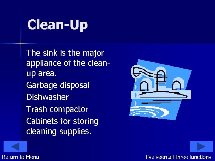 Clean-Up The sink is the major appliance of the cleanup area. Garbage disposal Dishwasher