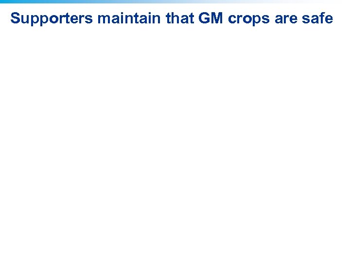 Supporters maintain that GM crops are safe 