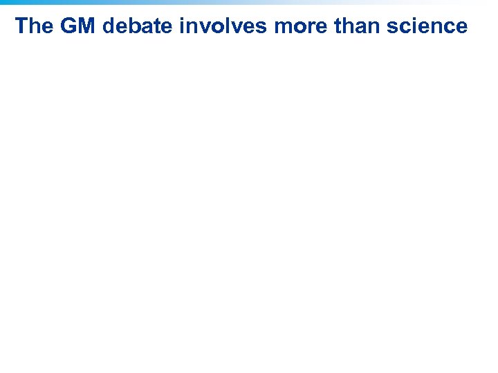 The GM debate involves more than science 