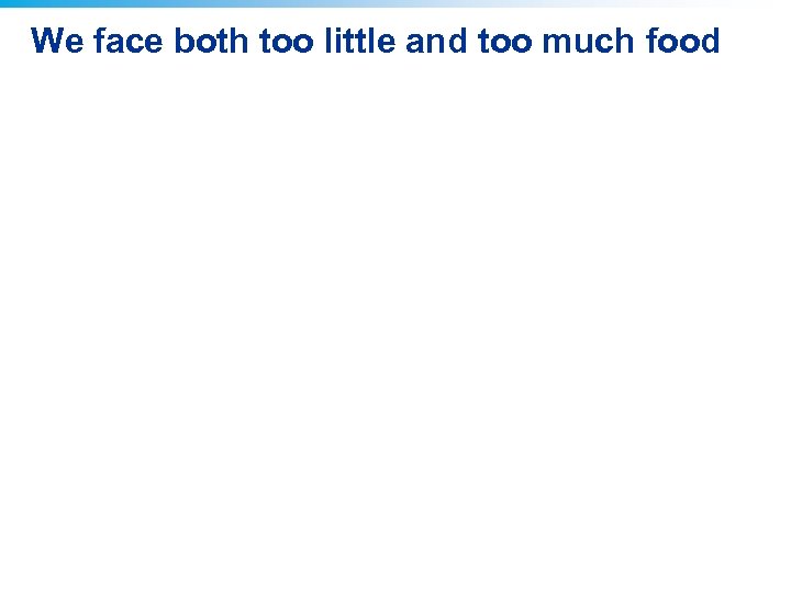 We face both too little and too much food 