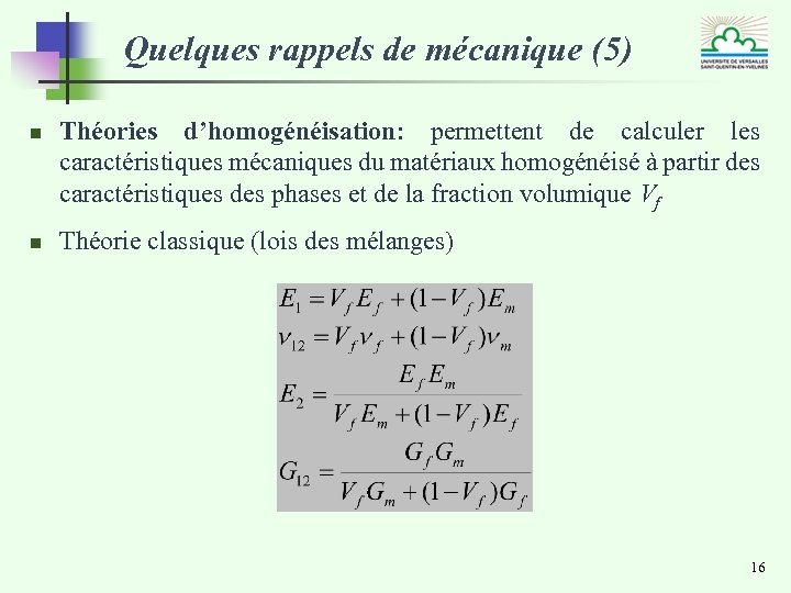 Quelques rappels de mécanique (5) n n Théories d’homogénéisation: permettent de calculer les caractéristiques
