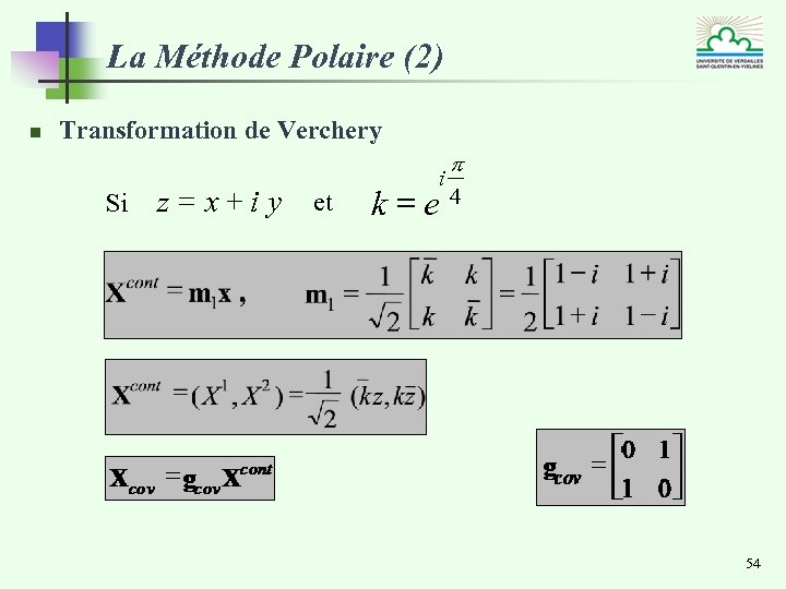 La Méthode Polaire (2) n Transformation de Verchery Si z = x+i y et
