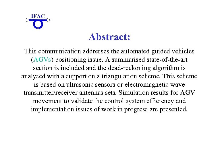 Abstract: This communication addresses the automated guided vehicles (AGVs) positioning issue. A summarised state-of-the-art