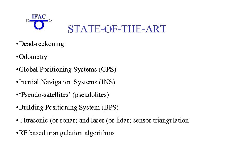 STATE-OF-THE-ART • Dead-reckoning • Odometry • Global Positioning Systems (GPS) • Inertial Navigation Systems