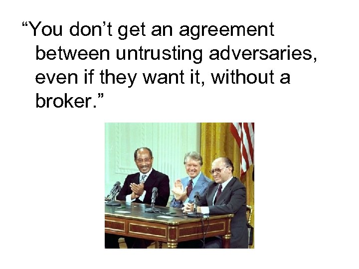 “You don’t get an agreement between untrusting adversaries, even if they want it, without