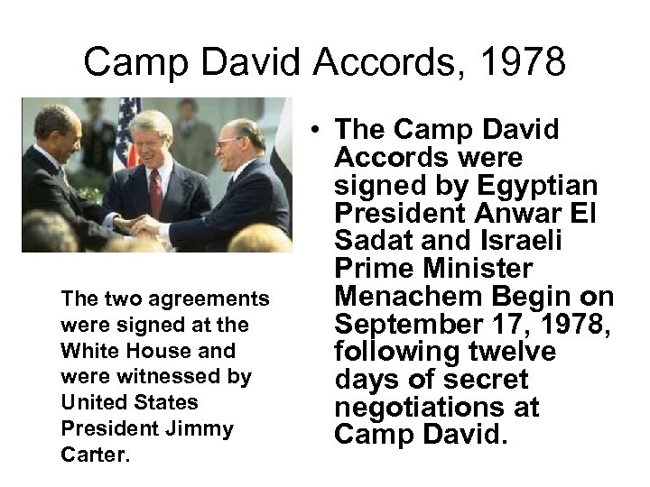 Camp David Accords, 1978 The two agreements were signed at the White House and