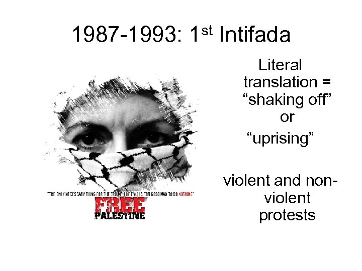 1987 -1993: 1 st Intifada Literal translation = “shaking off” or “uprising” violent and