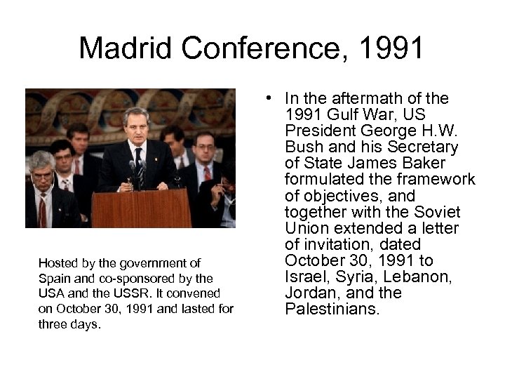 Madrid Conference, 1991 Hosted by the government of Spain and co-sponsored by the USA