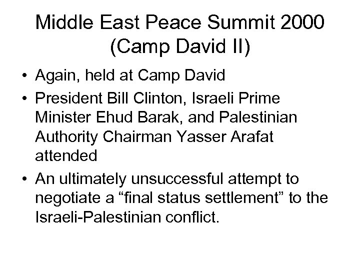 Middle East Peace Summit 2000 (Camp David II) • Again, held at Camp David