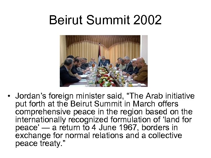 Beirut Summit 2002 • Jordan’s foreign minister said, “The Arab initiative put forth at