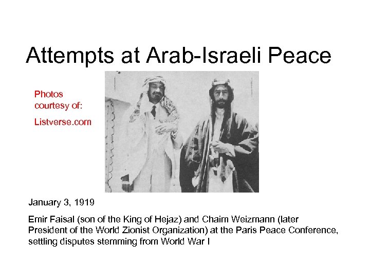 Attempts at Arab-Israeli Peace Photos courtesy of: Listverse. com January 3, 1919 Emir Faisal