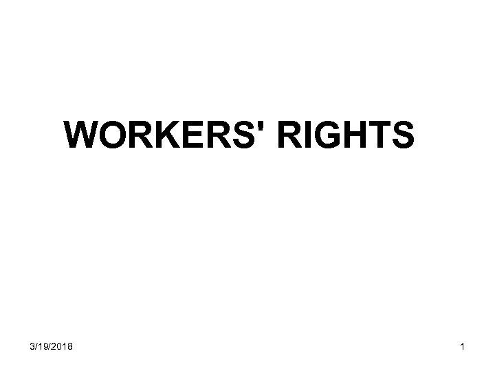 WORKERS' RIGHTS 3/19/2018 1 