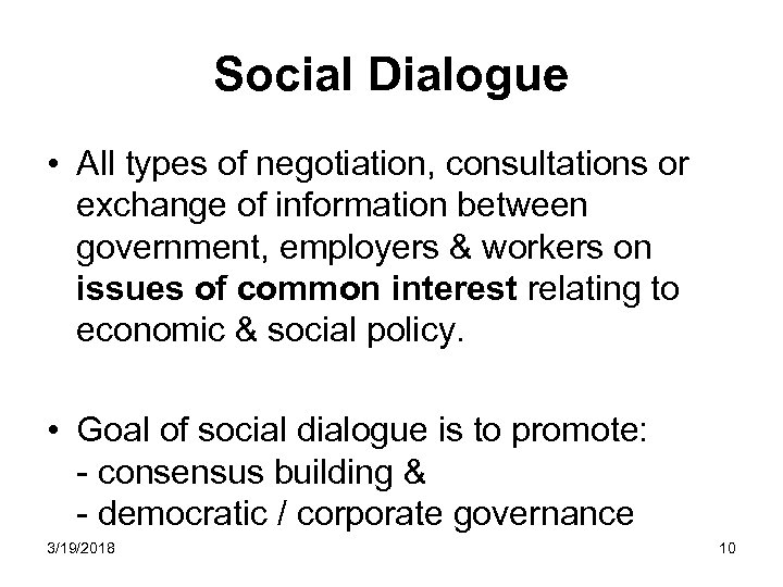 Social Dialogue • All types of negotiation, consultations or exchange of information between government,