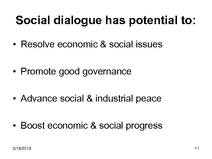 Social dialogue has potential to: • Resolve economic & social issues • Promote good